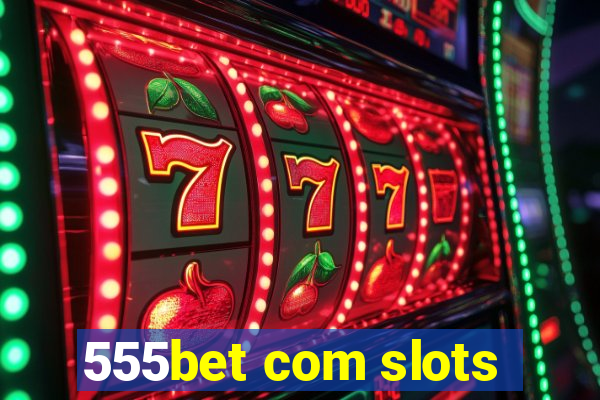 555bet com slots